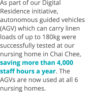 As part of our Digital Residence initiative, autonomous guided vehicles (AGV) which can carry linen loads of up to 18...