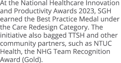 At the National Healthcare Innovation and Productivity Awards 2023, SGH earned the Best Practice Medal under the Care...