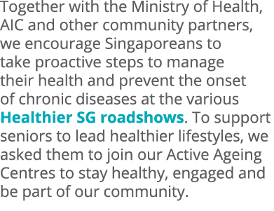 Together with the Ministry of Health, AIC and other community partners, we encourage Singaporeans to take proactive s...