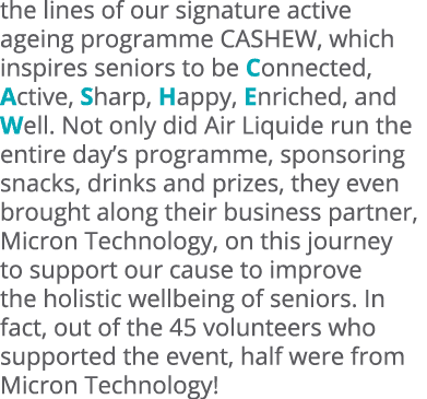 the lines of our signature active ageing programme CASHEW, which inspires seniors to be Connected, Active, Sharp, Hap...