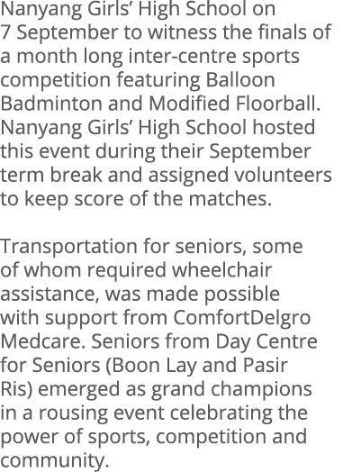 Nanyang Girls’ High School on 7 September to witness the finals of a month long inter centre sports competition featu...