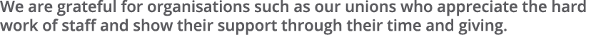 We are grateful for organisations such as our unions who appreciate the hard work of staff and show their support thr...